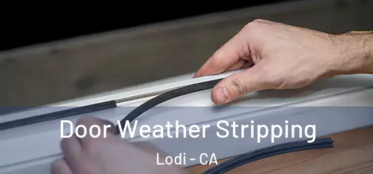 Door Weather Stripping Lodi - CA