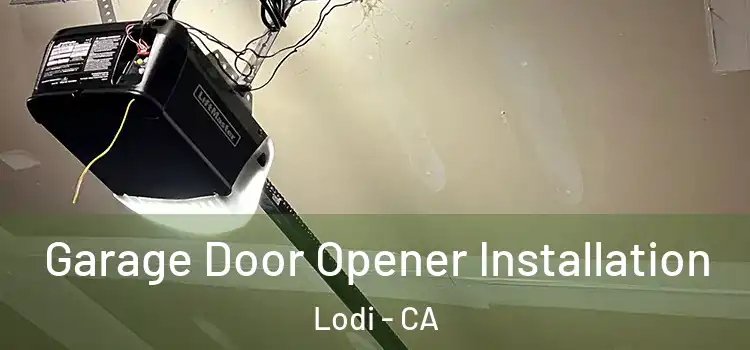  Garage Door Opener Installation Lodi - CA