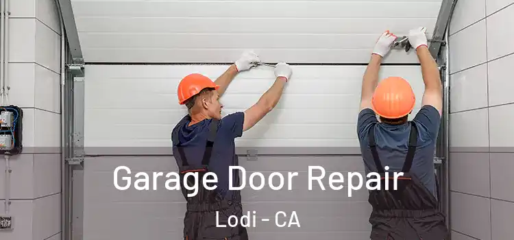  Garage Door Repair Lodi - CA