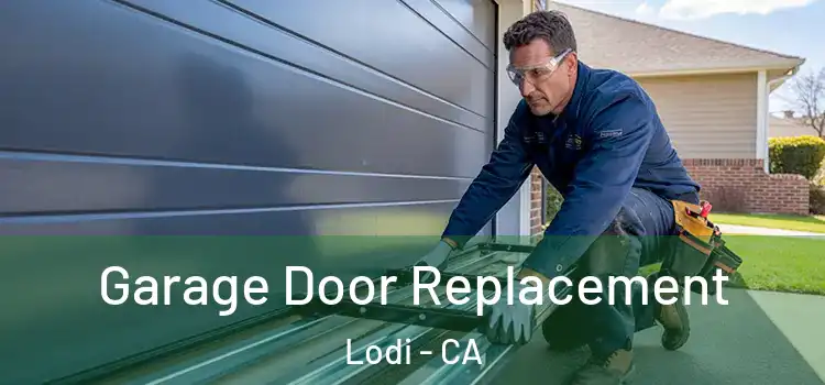  Garage Door Replacement Lodi - CA