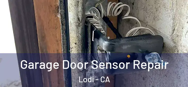 Garage Door Sensor Repair Lodi - CA