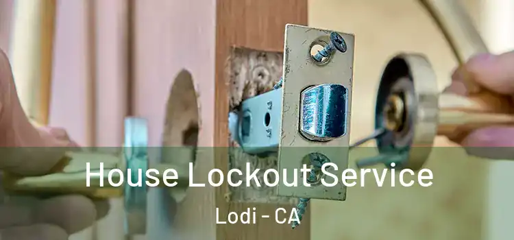  House Lockout Service Lodi - CA