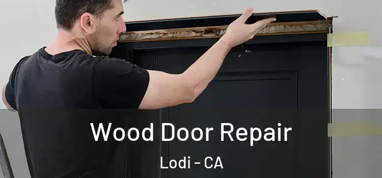 Wood Door Repair Lodi - CA